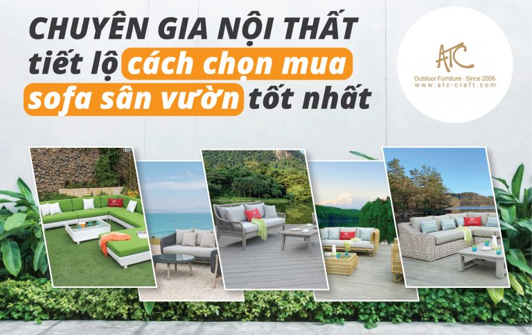 chuyên gia nội thất tiết lộ cách chọn mua sofa sân vườn tốt nhất