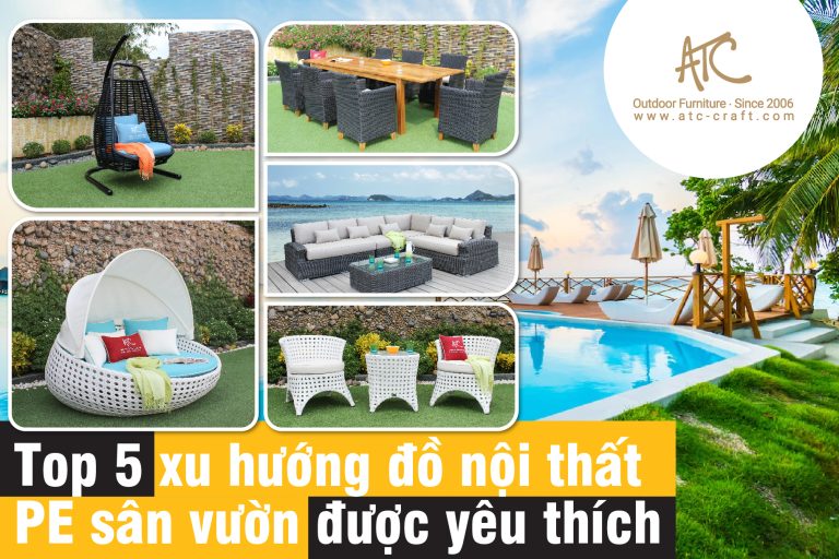 Top 5 đồ nội thất PE sân vườn được yêu thích