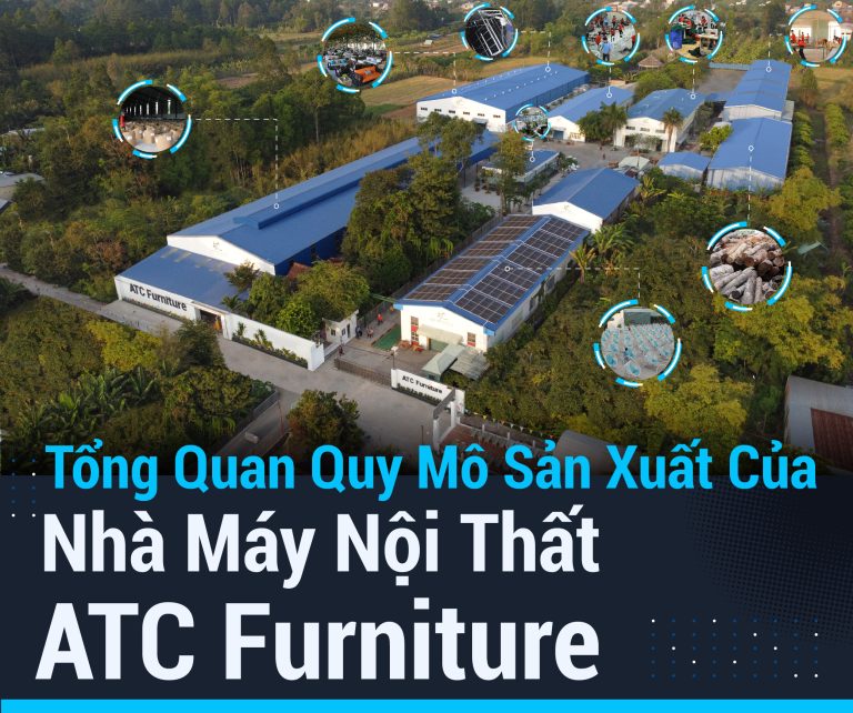 Tổng Quan Quy Mô Sản Xuất Của Nhà Máy Nội Thất ATC Furniture
